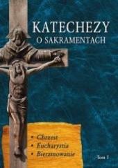 Okładka książki Katechezy o Sakramentach. Chrzest, Eucharystia, Bierzmowanie. Jerzy Dąbek