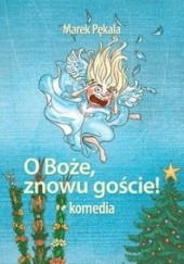 Okładka książki O Boże, znowu goście! Komedia Marek Pękala