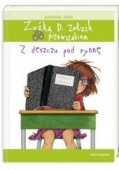 Okładka książki Zuźka D. Zołzik pierwszakiem. Z deszczu pod rynnę Barbara Park