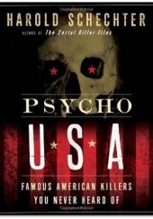 Okładka książki Psycho USA: Famous American Killers You Never Heard Of Harold Schechter