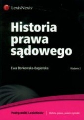 Okładka książki Historia prawa sądowego Ewa Borkowska-Bagieńska