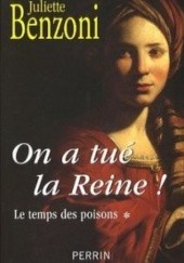 Okładka książki On a tue la Reine! Le temps des poissons Juliette Benzoni