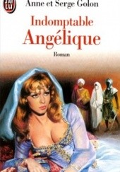 Okładka książki Indomptable Angelique Anne Golon, Serge Golon