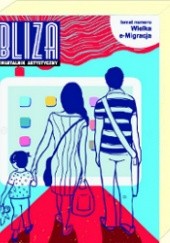 Okładka książki BLIZA - Kwartalnik Artystyczny nr 3 (12) 2012 - Wielka E-migracja Redakcja kwartalnika Bliza