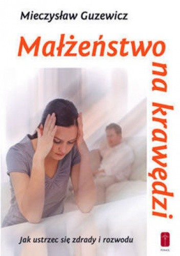 Okładka książki Małżeństwo na krawędzi - jak ustrzec się zdrady i rozwodu Mieczysław Guzewicz