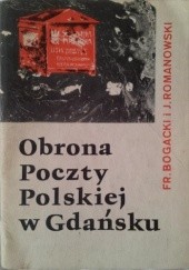 Okładka książki Obrona poczty polskiej w Gdańsku Franciszek Bogacki, J. Romanowski