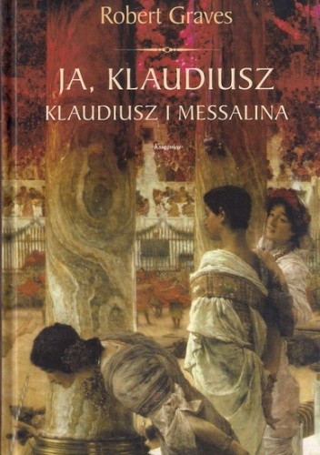 Okładka książki Ja Klaudiusz. Klaudiusz i Messalina Robert Graves