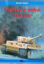 Okładka książki Tygrysy w walce 1942 - 1945 Jacek Solarz