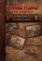 Okładka książki Kraków i Lwów w pocztówkach Jakub Czarnowski