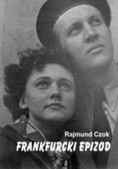 Okładka książki Frankfurcki epizod Rajmund Czok