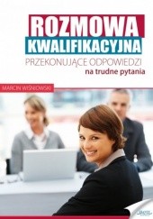 Okładka książki Rozmowa kwalifikacyjna. Przekonujące odpowiedzi na trudne pytania Marcin Wiśniowski
