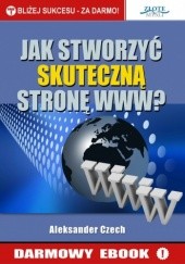 Okładka książki Jak stworzyć skuteczną stronę www? Aleksander Czech