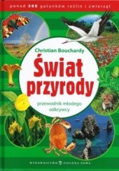 Okładka książki Świat przyrody - przewodnik małego odkrywcy Christian Bouchardy