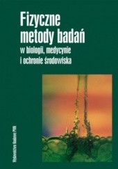 Okładka książki Fizyczne metody badań w biologii, medycynie i ochronie środowiska Andrzej Hrynkiewicz, Eugeniusz Rokita