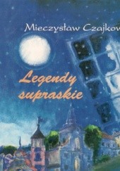 Okładka książki Legendy supraskie Mieczysław Czajkowski