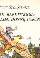 Okładka książki Jak Błękitnooka Klimadonnę pokonała Hanna Szymkiewicz