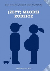 Okładka książki Zbyt młodzi rodzice Zbigniew Izdebski, Tomasz Niemiec, Krzysztof Wąż