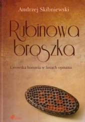 Okładka książki Rubinowa broszka. Lwowska historia w listach opisana Andrzej Skibniewski