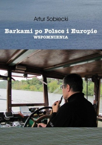 Okładka książki Barkami po Polsce i Europie. Wspomnienia. Artur Sobiecki
