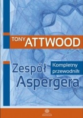 Okładka książki Zespół Aspergera. Kompletny przewodnik Tony Attwood