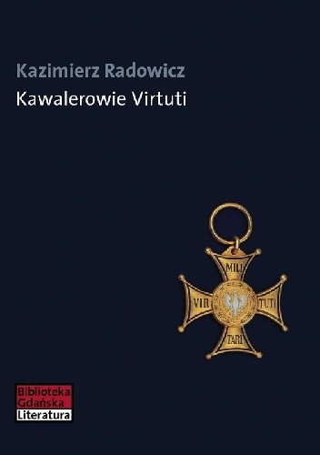 Okładka książki Kawalerowie Virtuti Kazimierz Radowicz