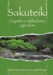 Okładka książki Sakuteiki. Zapiski o zakładaniu ogrodów Joanna Zakrzewska