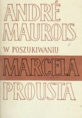 Okładka książki W poszukiwaniu Marcela Prousta André Maurois