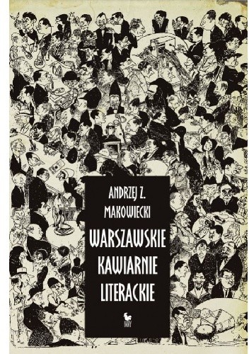 Okładka książki Warszawskie kawiarnie literackie Andrzej Z. Makowiecki