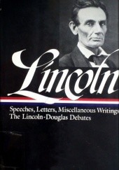 Okładka książki Speeches and writings 1832-1858 : Speeches, Letters, and Miscellaneous Writings, The Lincoln-Douglas Debates Abraham Lincoln