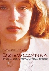 Okładka książki Dziewczynka. Życie w cieniu Romana Polańskiego Samantha Geimer