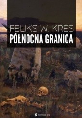 Okładka książki Północna granica Feliks W. Kres