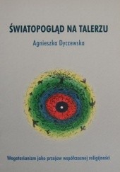 Okładka książki Światopogląd na talerzu Agnieszka Dyczewska