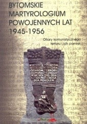 Okładka książki Bytomskie martyrologium powojennych lat 1945 - 1956. Ofiary komunistycznego terroru i ich pomnik Jan Drabina