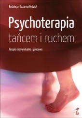 Okładka książki Psychoterapia tańcem i ruchem. Terapia indywidualna i grupowa Zuzanna Pędzich