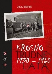 Okładka książki Krosno – trudne lata 1930-1960 Jerzy Zieliński