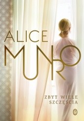Okładka książki Zbyt wiele szczęścia Alice Munro