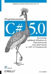 Okładka książki C# 5.0. Programowanie. Tworzenie aplikacji Windows 8, internetowych oraz biurowych w .NET 4.5 Framework Ian Griffiths