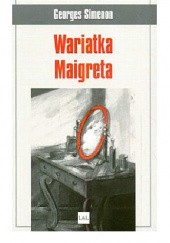 Okładka książki Wariatka Maigreta Georges Simenon