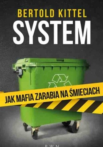 Okładka książki System. Jak mafia zarabia na śmieciach Bertold Kittel