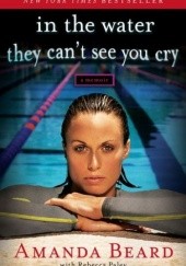 Okładka książki In the water they can't see you cry Amanda Beard