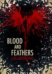 Okładka książki Blood and Feathers Lou Morgan