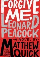 Okładka książki Forgive Me, Leonard Peacock Matthew Quick