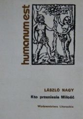 Okładka książki Kto przeniesie Miłość László Nagy