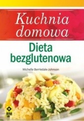 Okładka książki Kuchnia domowa. Dieta bezglutenowa Michelle Berriedale-Johnson