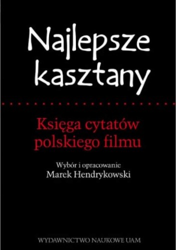 Okładka książki Najlepsze kasztany. Księga cytatów polskiego filmu Marek Hendrykowski
