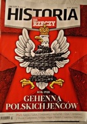 Historia Do Rzeczy 7/2013. ROK1920. GEHENNA POLSKICH JEŃCÓW.