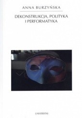 Okładka książki Dekonstrukcja, polityka i performatyka Anna Burzyńska