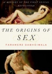 The Origins of Sex. A History of the First Sexual Revolution