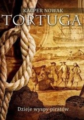 Okładka książki Tortuga. Dzieje wyspy piratów Kacper Nowak