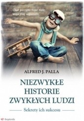 Okładka książki Niezwykłe historie zwykłych ludzi Alfred Jan Palla